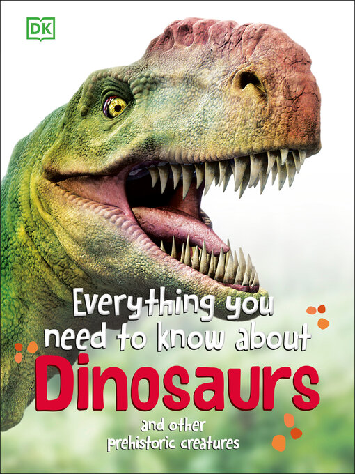 Title details for Everything You Need to Know About Dinosaurs by DK - Available